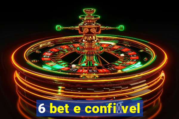 6 bet e confi谩vel